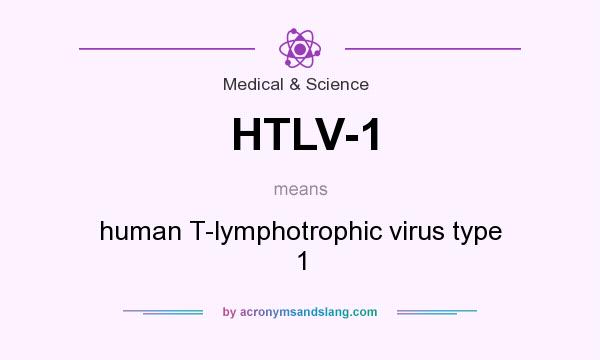 What does HTLV-1 mean? It stands for human T-lymphotrophic virus type 1