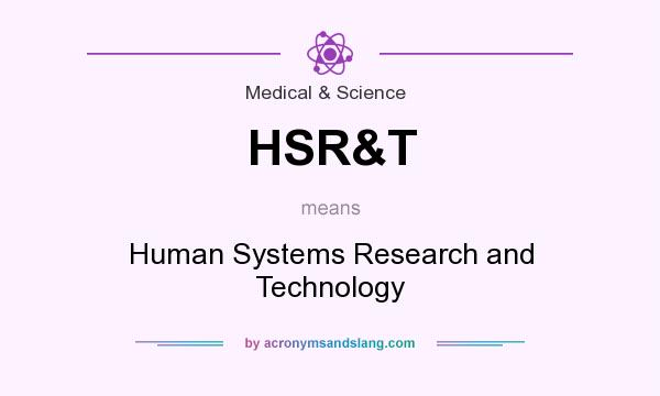 What does HSR&T mean? It stands for Human Systems Research and Technology