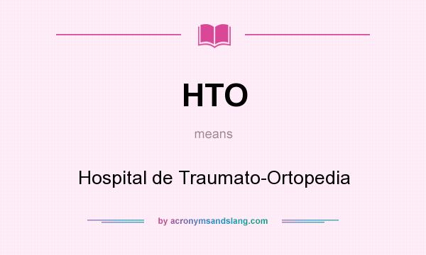 What does HTO mean? It stands for Hospital de Traumato-Ortopedia