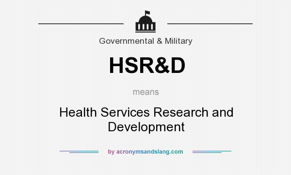 What does HSR&D mean? It stands for Health Services Research and Development