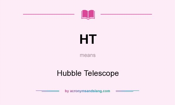 What does HT mean? It stands for Hubble Telescope