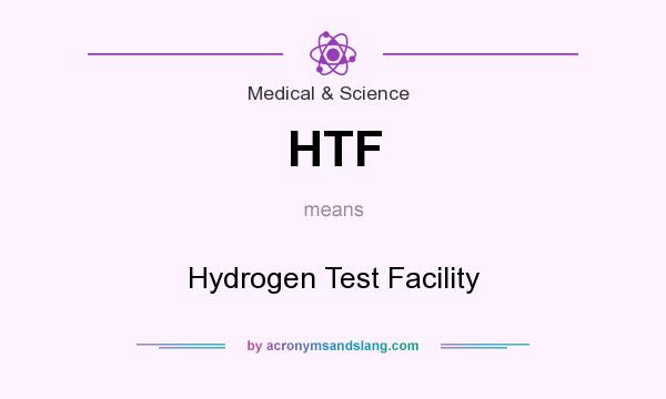 What does HTF mean? It stands for Hydrogen Test Facility