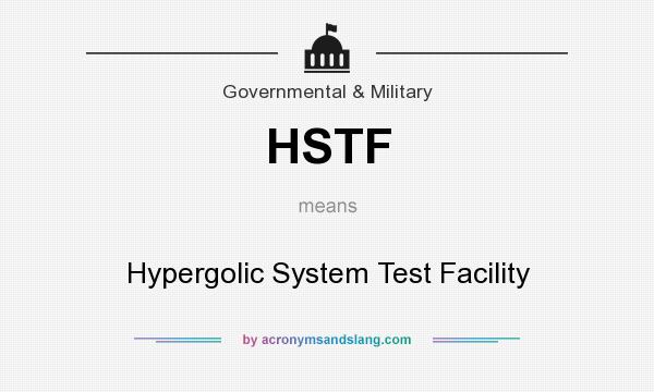 What does HSTF mean? It stands for Hypergolic System Test Facility