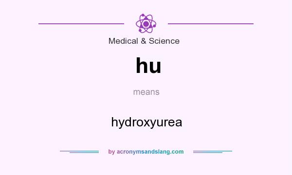 What does hu mean? It stands for hydroxyurea