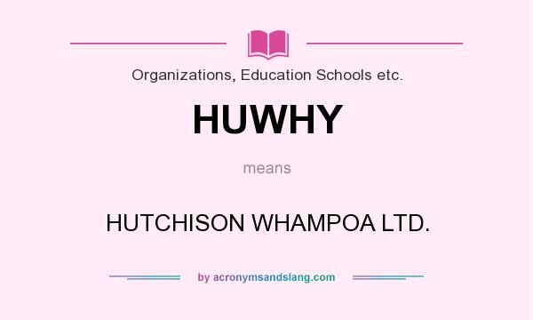 What does HUWHY mean? It stands for HUTCHISON WHAMPOA LTD.