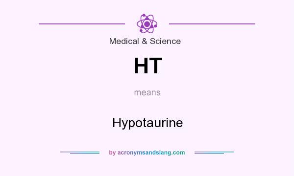 What does HT mean? It stands for Hypotaurine