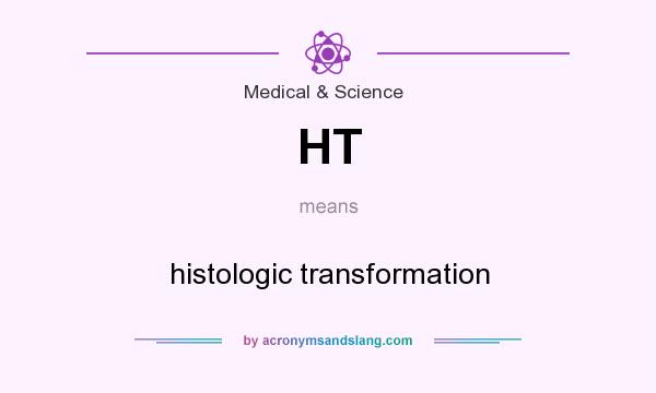 What does HT mean? It stands for histologic transformation