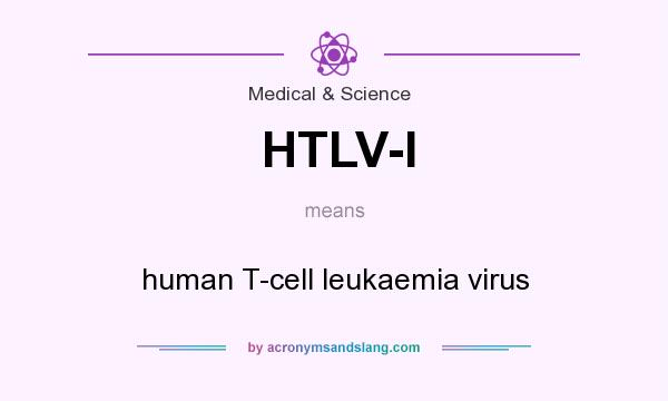 What does HTLV-I mean? It stands for human T-cell leukaemia virus