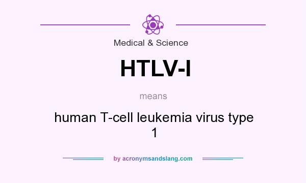 What does HTLV-I mean? It stands for human T-cell leukemia virus type 1