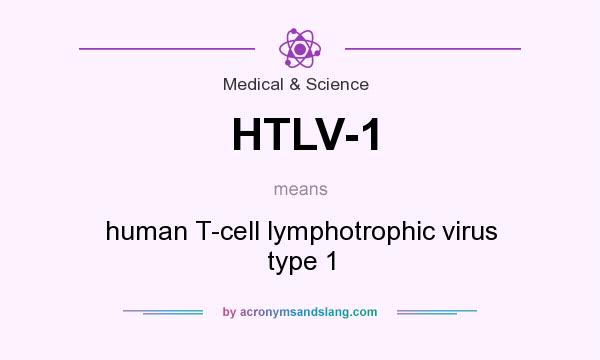 What does HTLV-1 mean? It stands for human T-cell lymphotrophic virus type 1