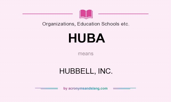 What does HUBA mean? It stands for HUBBELL, INC.