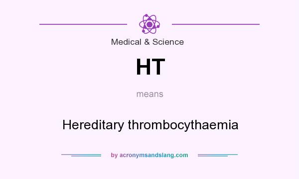 What does HT mean? It stands for Hereditary thrombocythaemia