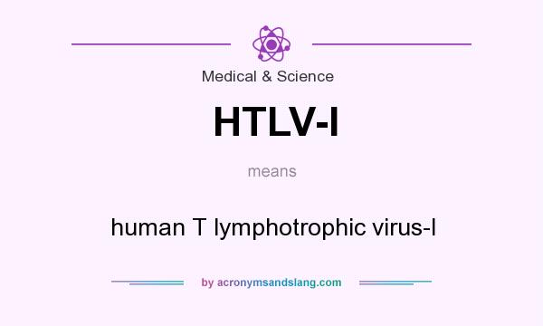 What does HTLV-I mean? It stands for human T lymphotrophic virus-I