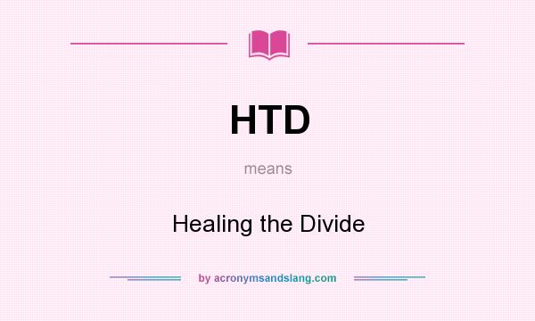 What does HTD mean? It stands for Healing the Divide