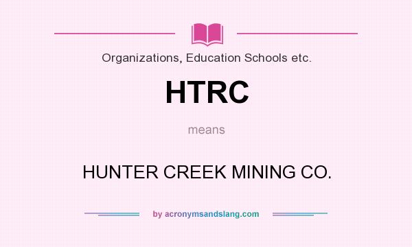 What does HTRC mean? It stands for HUNTER CREEK MINING CO.