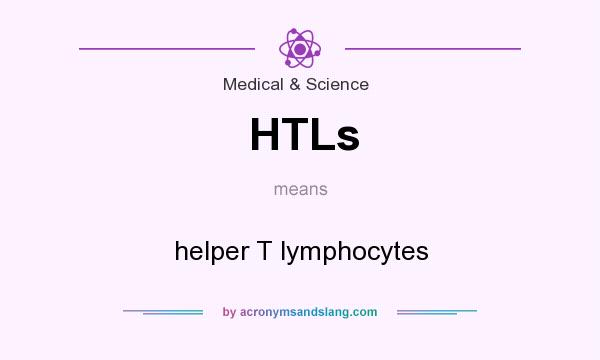 What does HTLs mean? It stands for helper T lymphocytes