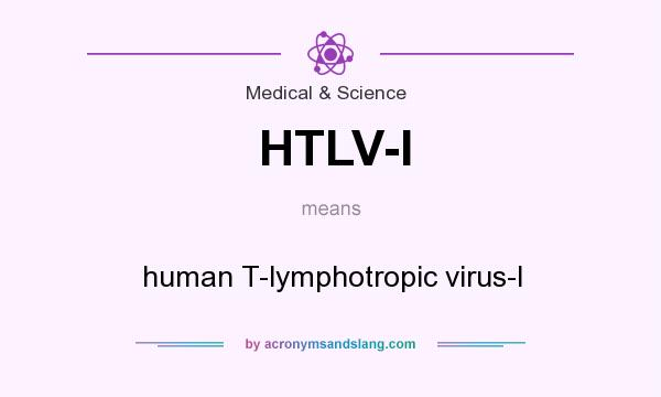 What does HTLV-I mean? It stands for human T-lymphotropic virus-I
