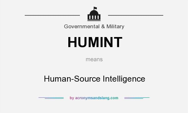 What does HUMINT mean? It stands for Human-Source Intelligence