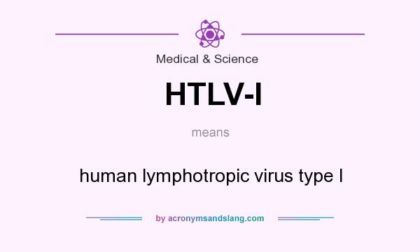 What does HTLV-I mean? It stands for human lymphotropic virus type I