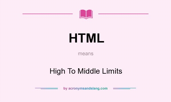 What does HTML mean? It stands for High To Middle Limits