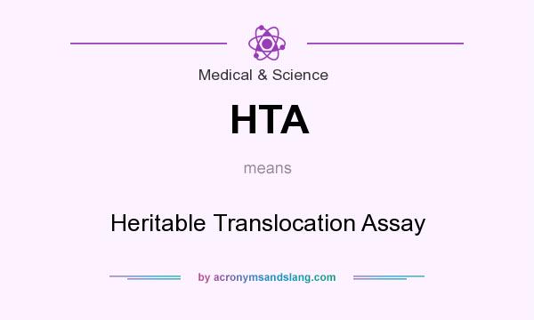 What does HTA mean? It stands for Heritable Translocation Assay