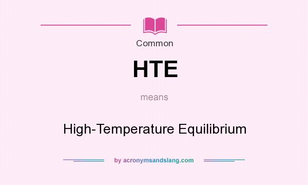 What does HTE mean? It stands for High-Temperature Equilibrium