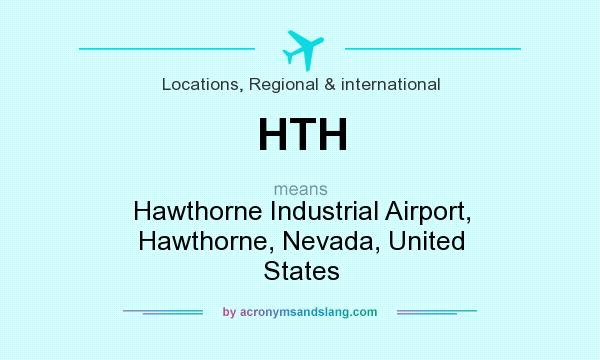What does HTH mean? It stands for Hawthorne Industrial Airport, Hawthorne, Nevada, United States