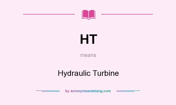 What does HT mean? It stands for Hydraulic Turbine