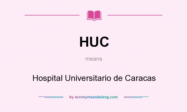 What does HUC mean? It stands for Hospital Universitario de Caracas