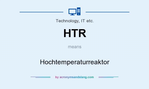 What does HTR mean? It stands for Hochtemperaturreaktor