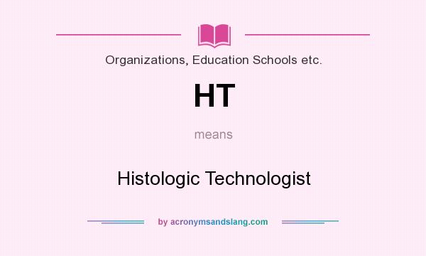 What does HT mean? It stands for Histologic Technologist