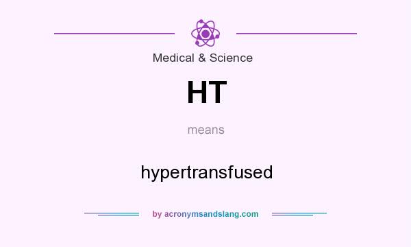 What does HT mean? It stands for hypertransfused