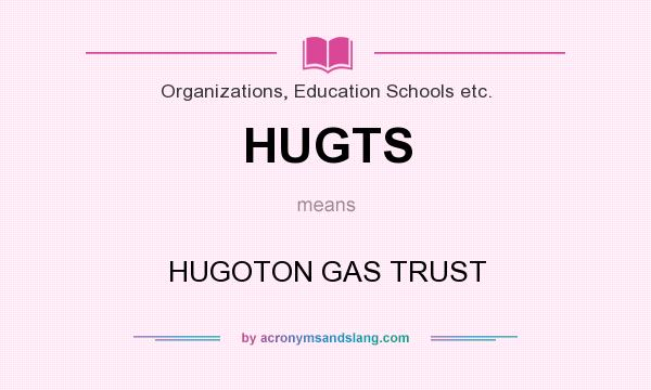 What does HUGTS mean? It stands for HUGOTON GAS TRUST