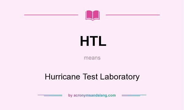 What does HTL mean? It stands for Hurricane Test Laboratory