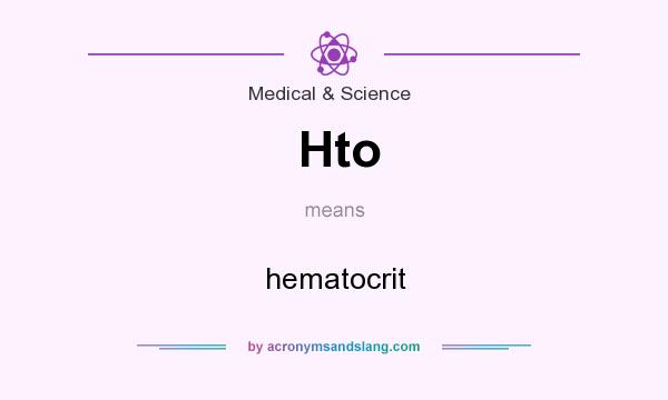 What does Hto mean? It stands for hematocrit