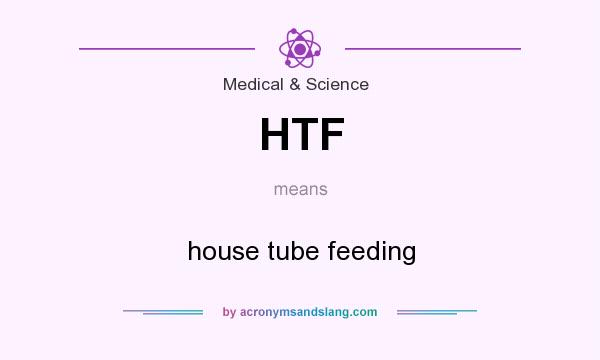 What does HTF mean? It stands for house tube feeding