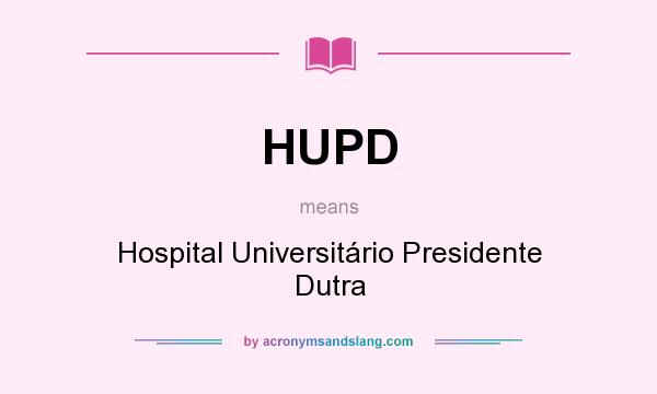 What does HUPD mean? It stands for Hospital Universitário Presidente Dutra