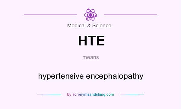 What does HTE mean? It stands for hypertensive encephalopathy