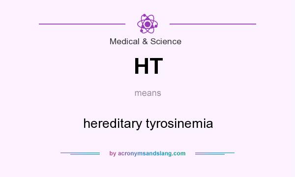 What does HT mean? It stands for hereditary tyrosinemia