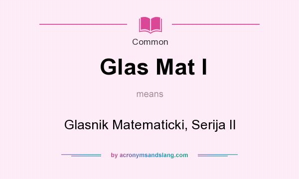 What does Glas Mat I mean? It stands for Glasnik Matematicki, Serija II