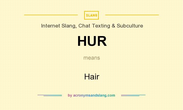 What does HUR mean? It stands for Hair