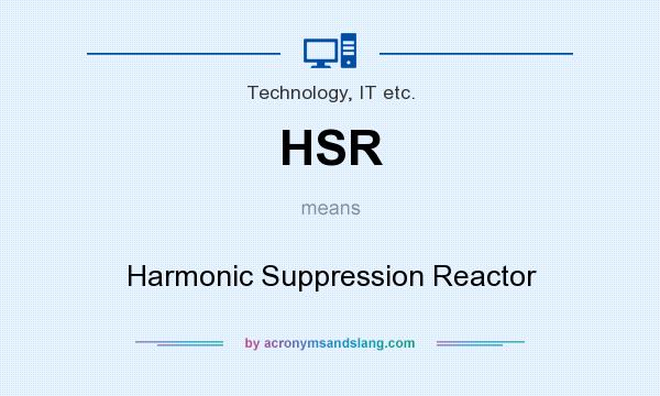 What does HSR mean? It stands for Harmonic Suppression Reactor