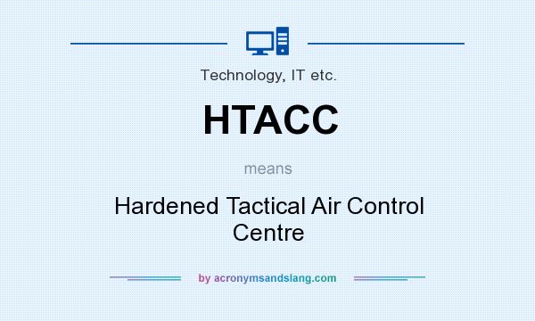 What does HTACC mean? It stands for Hardened Tactical Air Control Centre