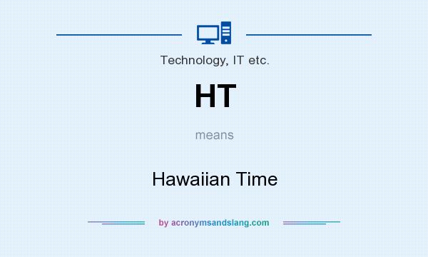 What does HT mean? It stands for Hawaiian Time