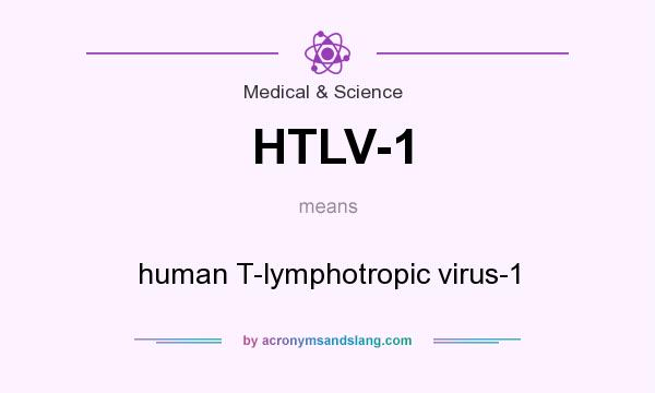 What does HTLV-1 mean? It stands for human T-lymphotropic virus-1