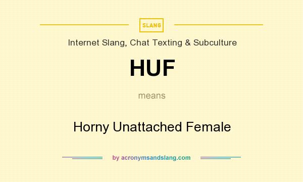 What does HUF mean? It stands for Horny Unattached Female