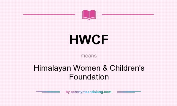 What does HWCF mean? It stands for Himalayan Women & Children`s Foundation