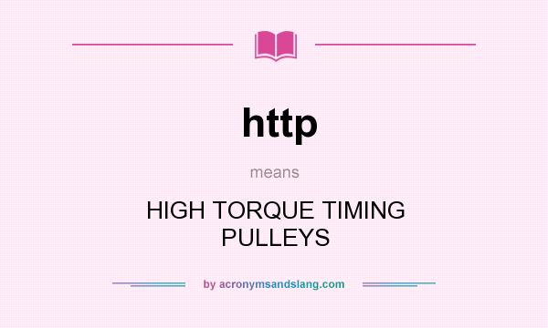 What does http mean? It stands for HIGH TORQUE TIMING PULLEYS