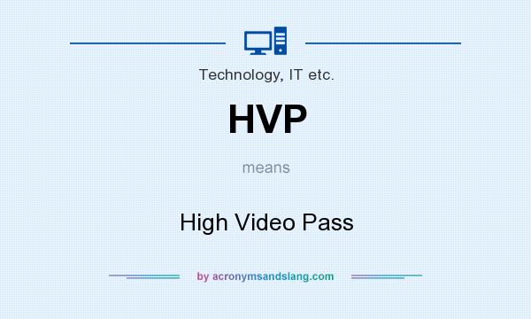 What does HVP mean? It stands for High Video Pass