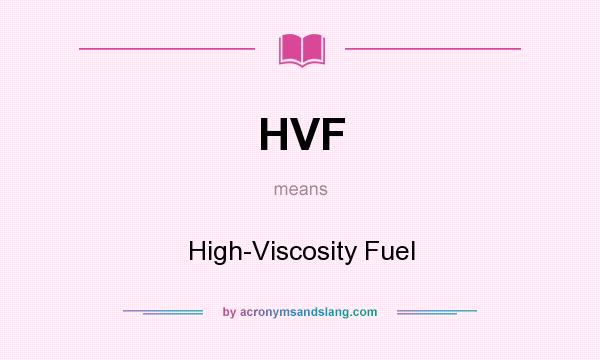 What does HVF mean? It stands for High-Viscosity Fuel